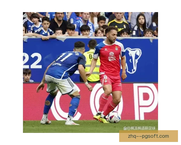 西乙争二白热化西班牙人战平奥维多后冲甲名额悬念陡增升级格局变